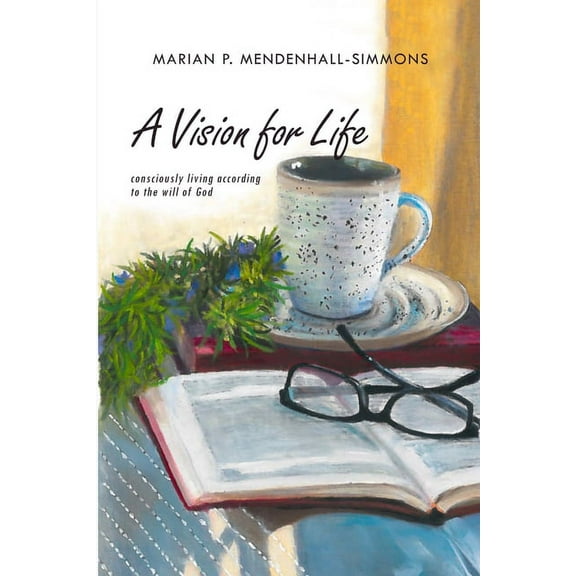 A Vision For Life: Consciously Living According to the Will of God, (Paperback)