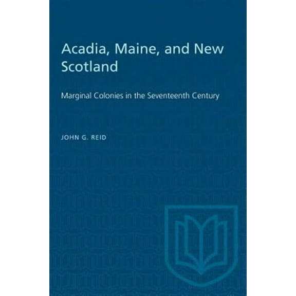 Heritage: Acadia, Maine, and New Scotland: Marginal Colonies in the Seventeenth Century (Paperback)