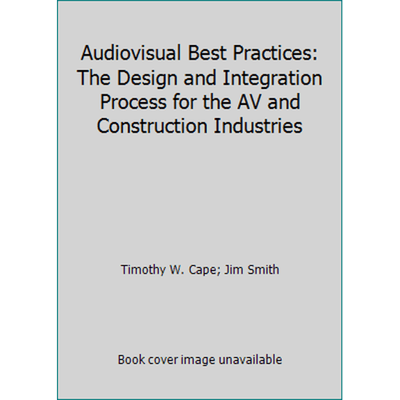 Pre-Owned Audiovisual Best Practices: The Design and Integration Process for the AV and Construction Industries (Paperback) 0939718200 9780939718207