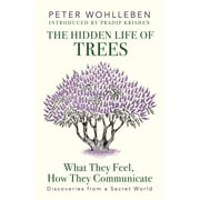 Hidden Life Of Trees, The: What They Fee: What They Feel, How They CommunicateDiscoveries From A Secret World