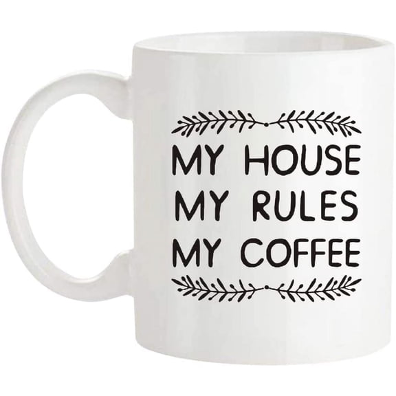 My House, My Rule, My Coffee, 11 Oz Novelty Coffee Mug/Cup, White