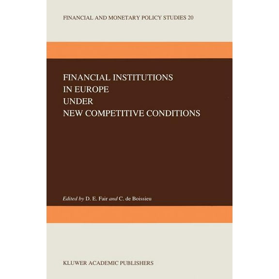 Financial and Monetary Policy Studies Financial Institutions in Europe Under New Competitive Conditions, Book 20, (Paperback)