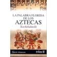 thumbnail image 1 of LA PALABRA FLORIDA DE LOS AZTECAS EDITORIAL TRILLAS SA DE CV PATRICK JOHANSSON K, 1 of 2