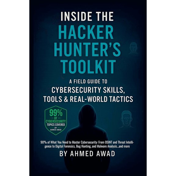 Inside the Hacker Hunter's Toolkit: A Field Guide to Cybersecurity Skills, Tools & Real-World Tactics, (Paperback)