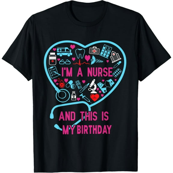 I Am A Nurse This Is My birthday. birthday Nurse T-Shirt TShirt