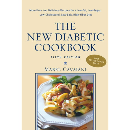 The New Diabetic Cookbook, Fifth Edition : More Than 200 Delicious Recipes for a Low-Fat, Low-Sugar, Low-Cholesterol, Low-Salt, High-Fiber (Best Diet To Lower Cholesterol And High Blood Pressure)