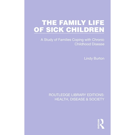 Routledge Library Editions: Health, Dise The Family Life of Sick Children: A Study of Families Coping with Chronic Childhood Disease, (Paperback)