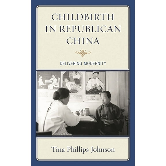 Childbirth in Republican China: Delivering Modernity, (Hardcover)