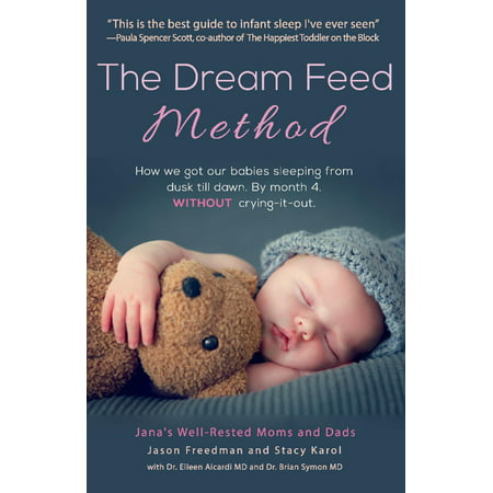 The Dream Feed Method : How We Got Our Babies Sleeping from Dusk Till Dawn.  Without Crying-It-Out