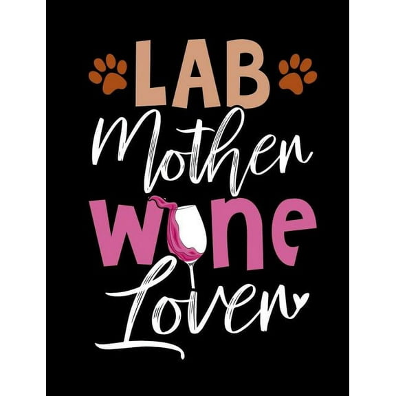 Lab Mother Wine Lover: Funny Quotes and Pun Themed College Ruled Composition Notebook (Paperback)