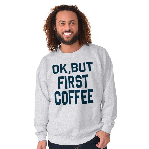 Ok But First Coffee Caffeine Java Latte Women Crewneck Sweatshirt Brisco Brands 2X