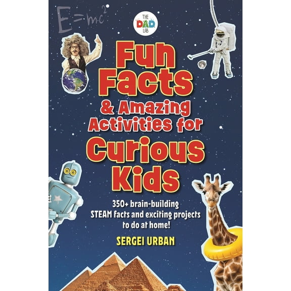 Fun Facts & Amazing Activities for Curious Kids (Thedadlab): Includes 300+ Brain-Building Steam Facts and 8 Exciting Pro, (Paperback)
