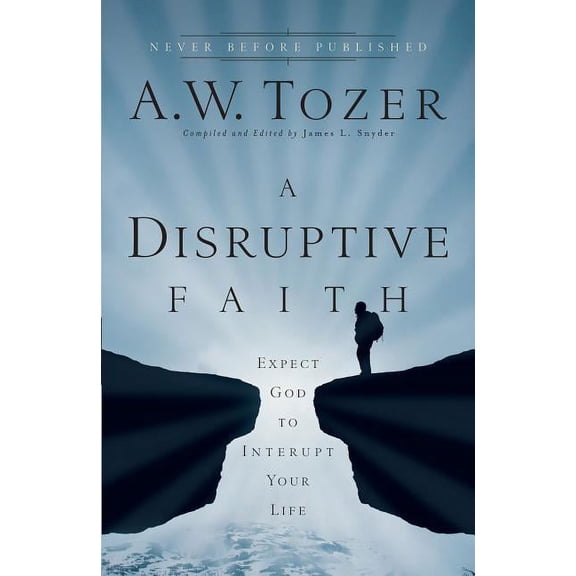 Disruptive Faith: Expect God to Interrupt Your Life, (Paperback)