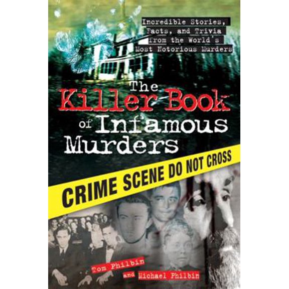 Pre-Owned The Killer Book of Infamous Murders: Incredible Stories, Facts, and Trivia from the World's Most Notorious Murders (Paperback) 1402237464 9781402237461