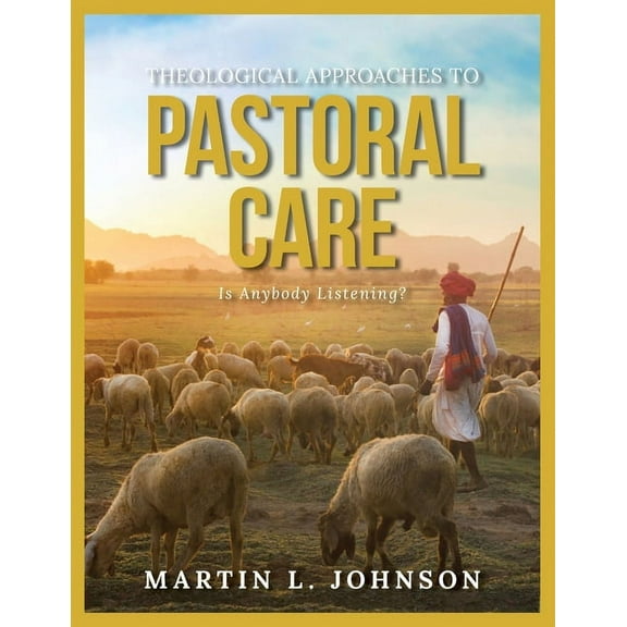 Theological Approaches to Pastoral Care: Is Anybody Listening?, (Paperback)