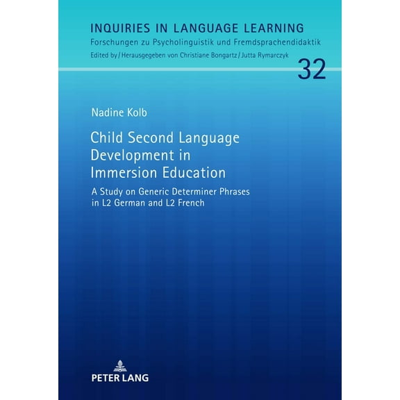 Inquiries in Language Learning: Child Second Language Development in Immersion Education: A Study on Generic Determiner Phrases in L2 German and L2 French (Hardcover)