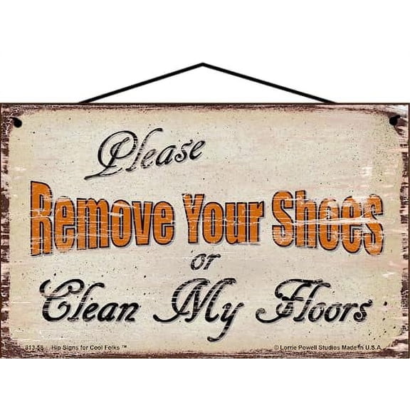 5x8 Vintage Style Sign Saying "Please Remove Your Shoes or Clean My Floors" Entryway Home Décor for a Clean House for your Family