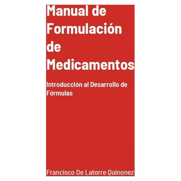 Manual de Formulación de Medicamentos: Introducción al Desarrollo de Fórmulas (Edición Mejorada), (Paperback)