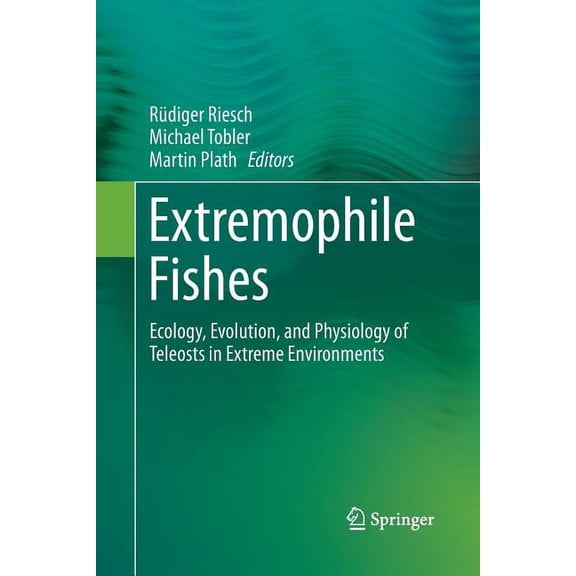 Extremophile Fishes: Ecology, Evolution, and Physiology of Teleosts in Extreme Environments, (Paperback)