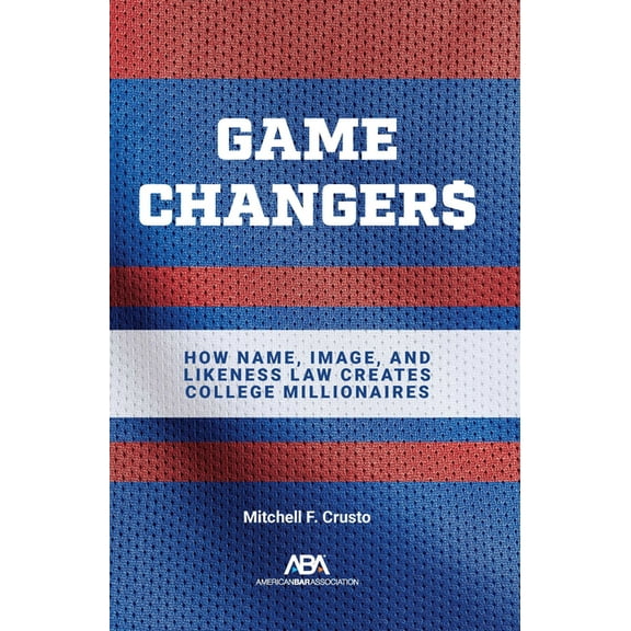 Game Changers: How Name, Image, and Likeness Law Creates College Millionaires, (Paperback)