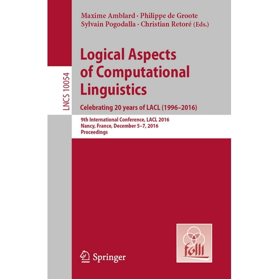 Logical Aspects of Computational Linguistics. Celebrating 20 Years of Lacl (1996-2016): 9th International Conference, La, (Paperback)