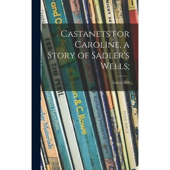 Castanets for Caroline, a Story of Sadler's Wells; (Hardcover)