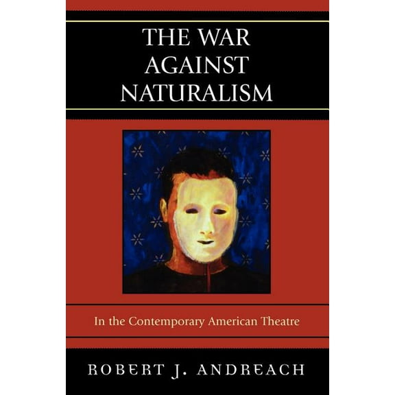 The War Against Naturalism: In the Contemporary American Theatre, (Paperback)