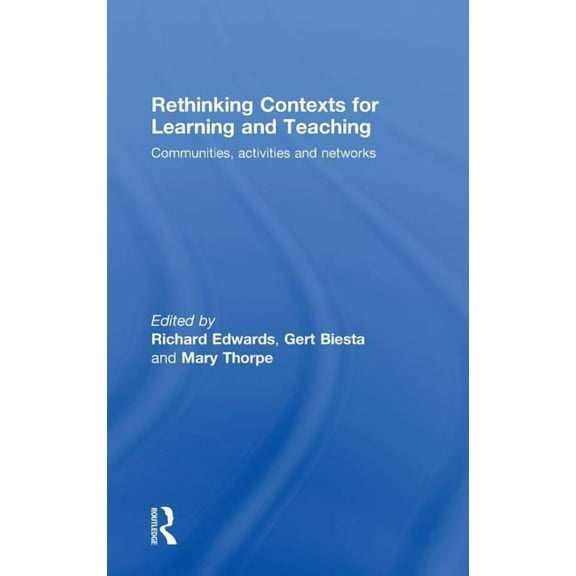 Rethinking Contexts for Learning and Teaching: Communities, Activites and Networks, (Hardcover)