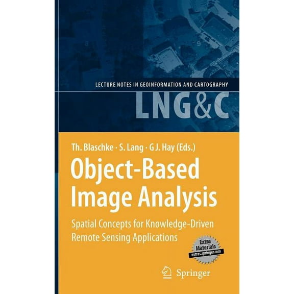 Lecture Notes in Geoinformation and Cart Object-Based Image Analysis: Spatial Concepts for Knowledge-Driven Remote Sensing Applications, (Hardcover)