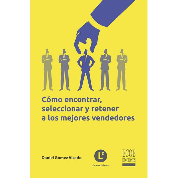 Libro ECOE EDICIONES COMO ENCONTRAR SELECCIONAR Y RETENER A LOS MEJORES VENDEDORES Pasta Blanda