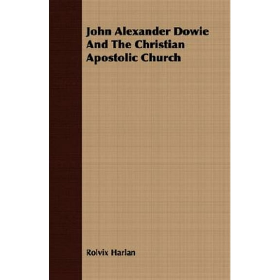 John Alexander Dowie and the Christian Apostolic Church