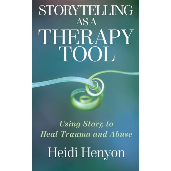 Storytelling as a Therapy Tool: Using Story to Heal Trauma and Abuse, (Paperback)