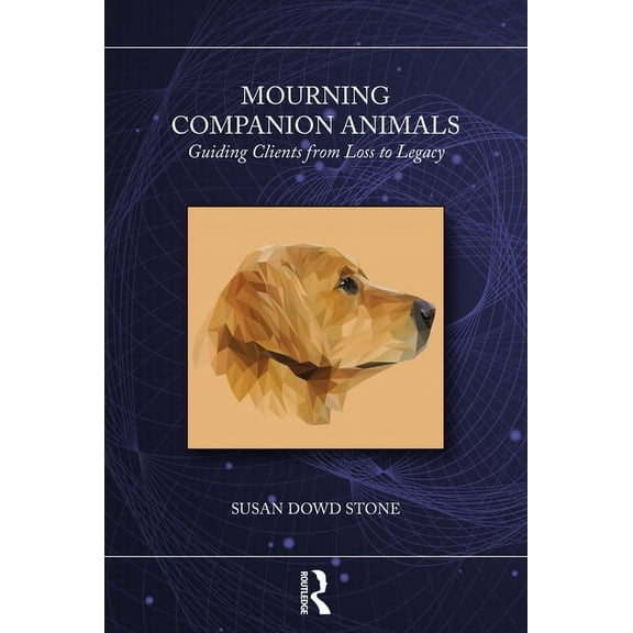 Mourning Companion Animals: Guiding Clients from Loss to Legacy, (Paperback)