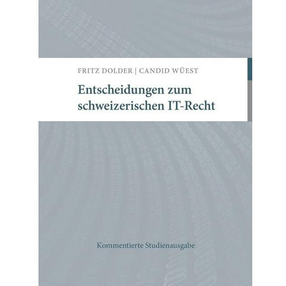 Entscheidungen zum schweizerischen IT-Recht: Kommentierte Studienausgabe, (Paperback)