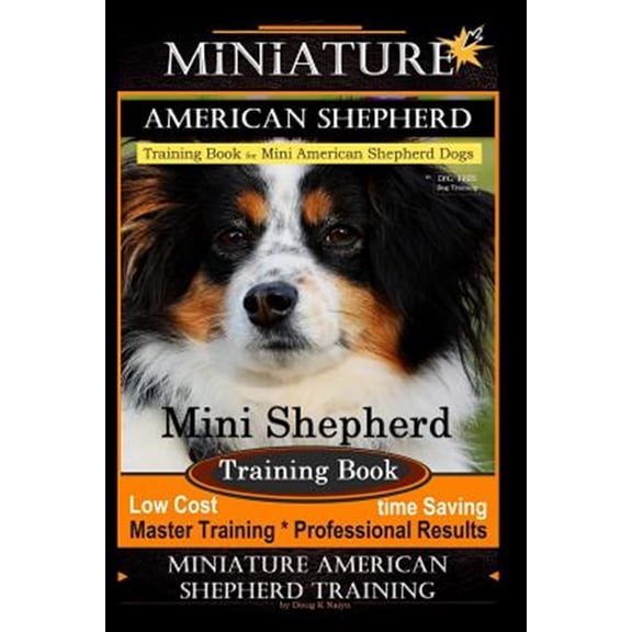 Pre-Owned Miniature American Shepherd: Miniature American Shepherd Training Book for Mini American Shepherd Dogs By D!G THIS DOG Training: Mini Shepherd Training Book, Low Cost Time Saving Master Training * Pro