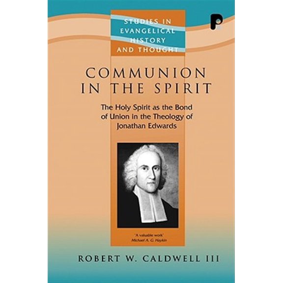 Pre-Owned Communion In The Spirit : The Holy Spirit As the Bond of Union in the Theology of Jonathan Edwards