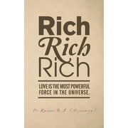 Rich, Rich, Rich : Love is the Most Powerful Force in the Universe. (Paperback)
