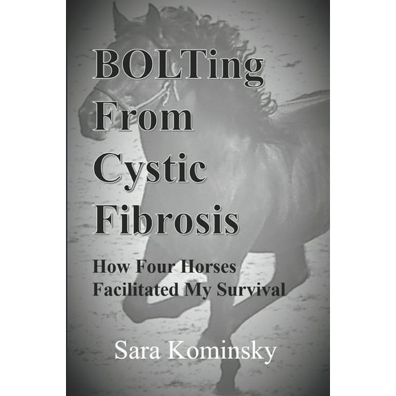 BOLTing From Cystic Fibrosis: How Four Horses Facilitated My Survival