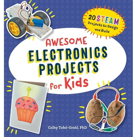 Awesome STEAM Activities for Kids: Awesome Electronics Projects for Kids : 20 STEAM Projects to Design and Build (Paperback)