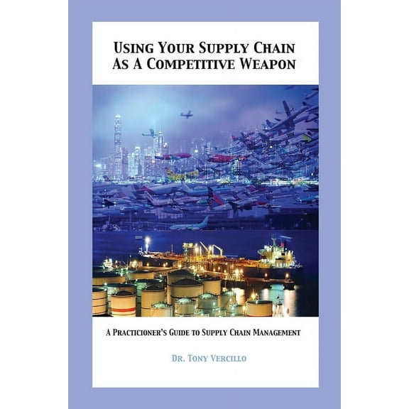 Using Your Supply Chain As a Competitive Weapon, (Paperback)