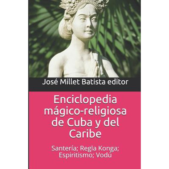 Ediciones Fundaci: Enciclopedia Mágico-Religiosa de Cuba Y del Caribe: Santería; Regla Konga; Espiritismo; Vodú (Paperback)
