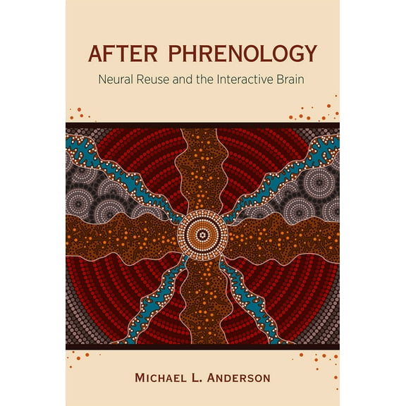 After Phrenology: Neural Reuse and the Interactive Brain, (Paperback)