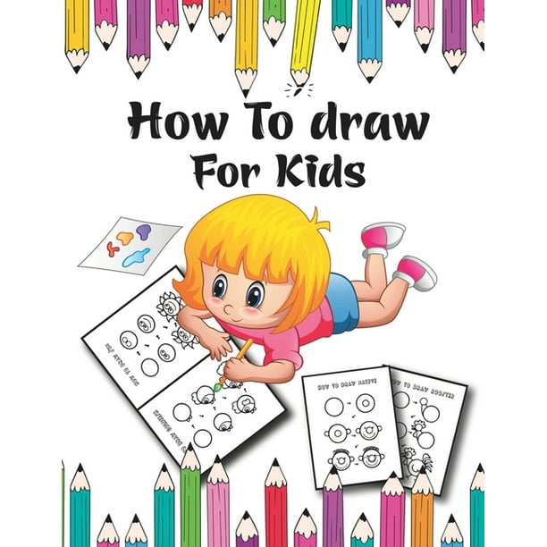 How To Draw For Kids A Simple Step By Step Guide To Drawing Cute For Kids Paperback Walmart Com