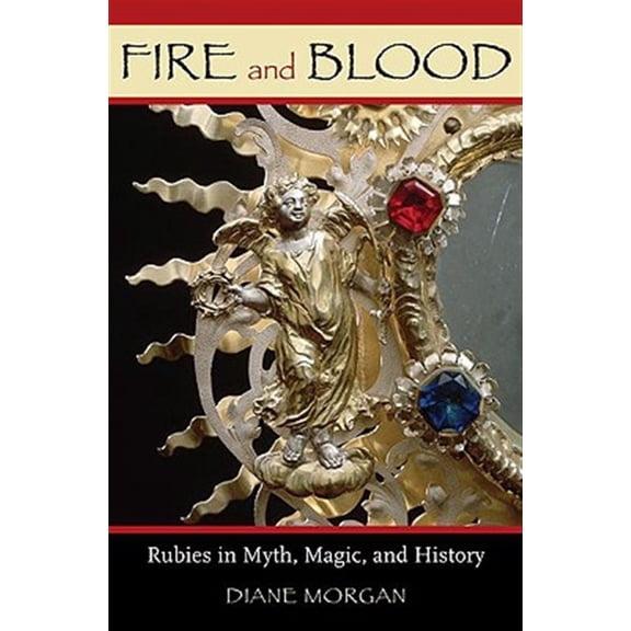 Pre-Owned Fire and Blood: Rubies in Myth, Magic, and History, (Hardcover)