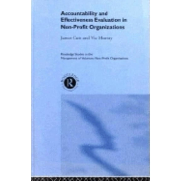 Routledge Studies in the Management of V Accountability and Effectiveness Evaluation in Nonprofit Organizations, Book 2, (Hardcover)