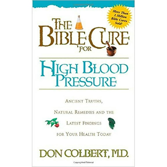 Pre-Owned The Bible Cure for High Blood Pressure: Ancient Truths, Natural Remedies and the Latest Findings for Your Health Today (Bible Cure Series) (Paperback) 0884197476 9780884197478