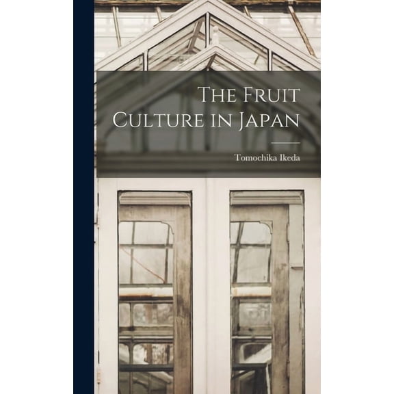 The Fruit Culture in Japan, (Hardcover)