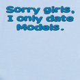 thumbnail image 2 of CafePress - Sorry Girls I Only Date Model Infant Bodysuit - Baby Light Bodysuit, Size Newborn - 24 Months, 2 of 4