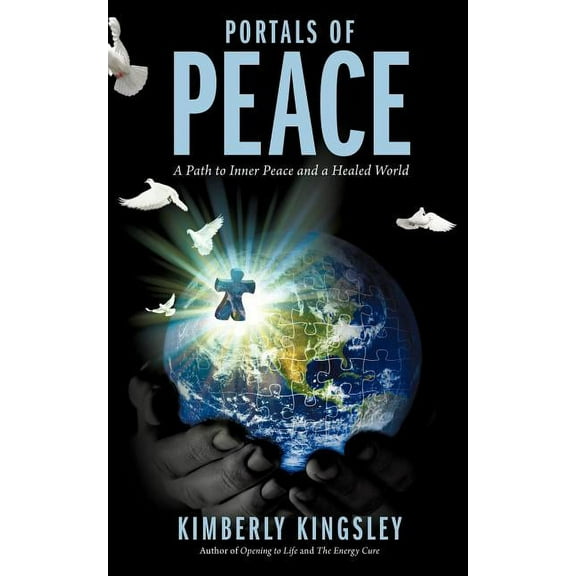 Portals of Peace: A Path to Inner Peace and a Healed World, (Paperback)