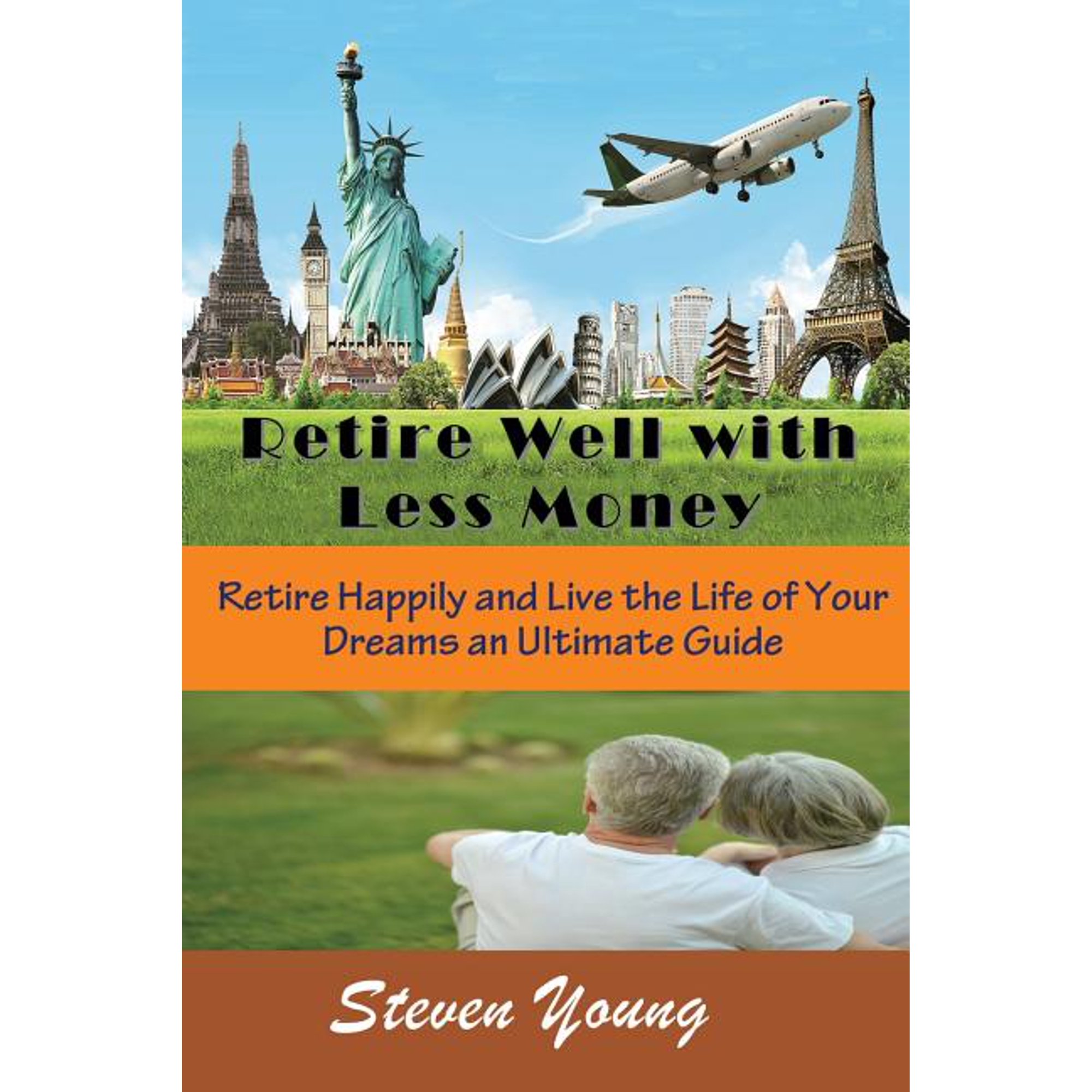 Retire Well with Less Money: Retire Happily and Live the Life of Your Dreams: An Ultimate Guide (Paperback)